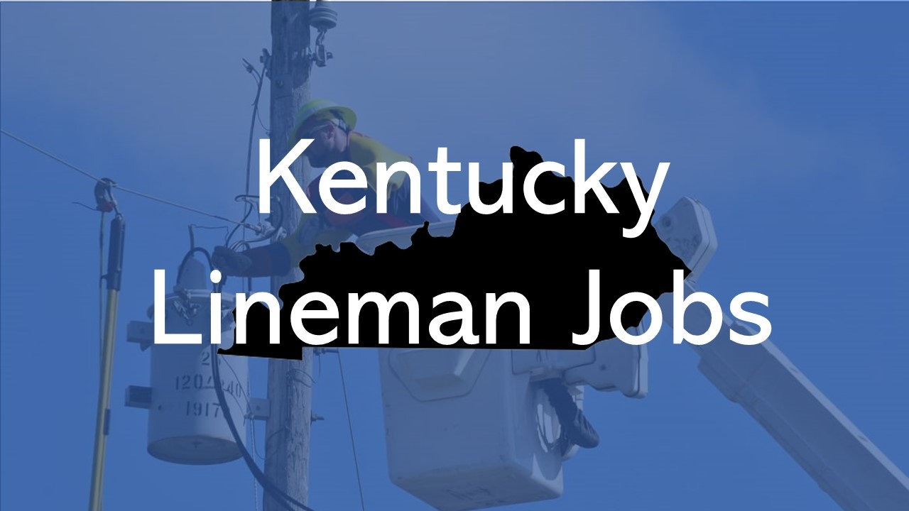 2024 Kentucky Lineman Jobs QUICK APPLY